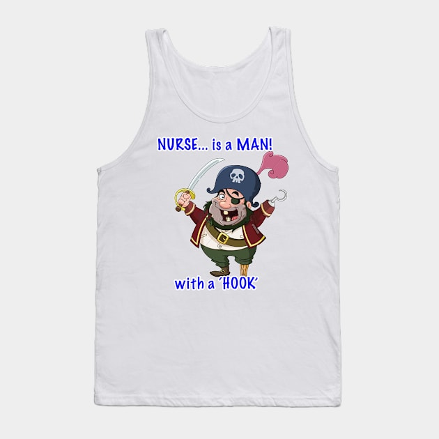 NURSE... is a MAN! with a 'HOOK' Tank Top by tonyzaret